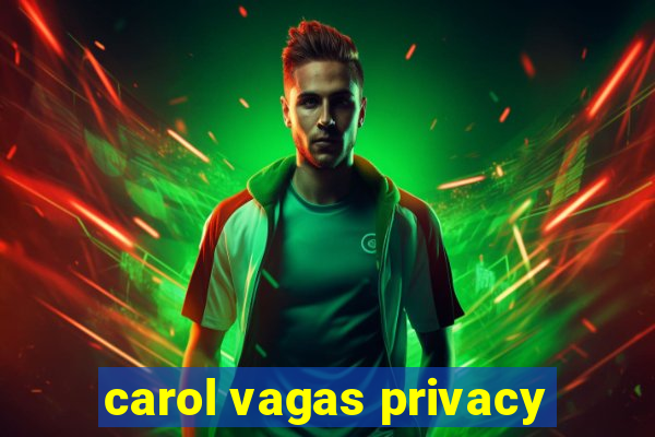 carol vagas privacy